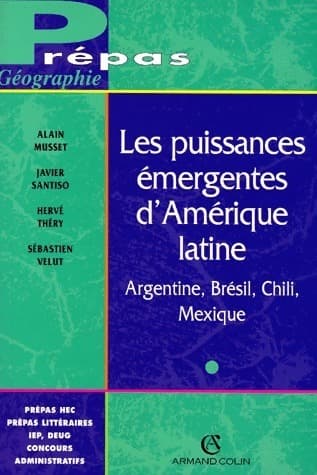Les puissances émergentes d'Amérique latine. Argentine, Brésil, Chili, Mexique - Alain Musset
