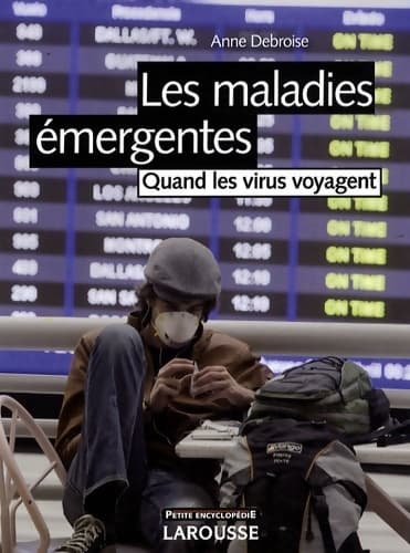 Les maladies émergentes - nouvelle édition - Anne Debroise